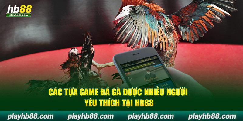 Các tựa game đá gà được nhiều người yêu thích tại hb88