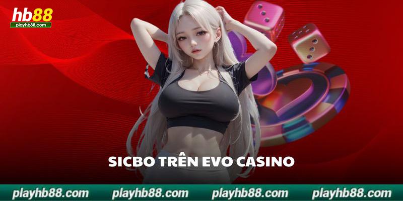 Sicbo EVO Casino cho những ai muốn lối chơi đơn giản