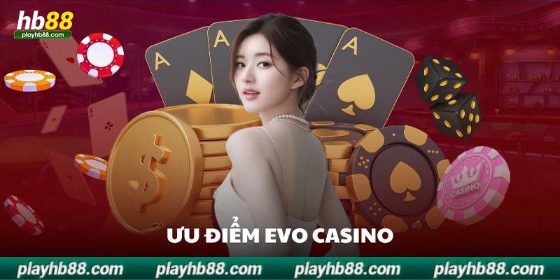 Ưu điểm khiến người chơi phải trải nghiệm EVO Casino