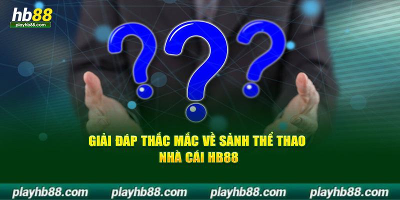 Giải đáp thắc mắc về sảnh thể thao nhà cái HB88