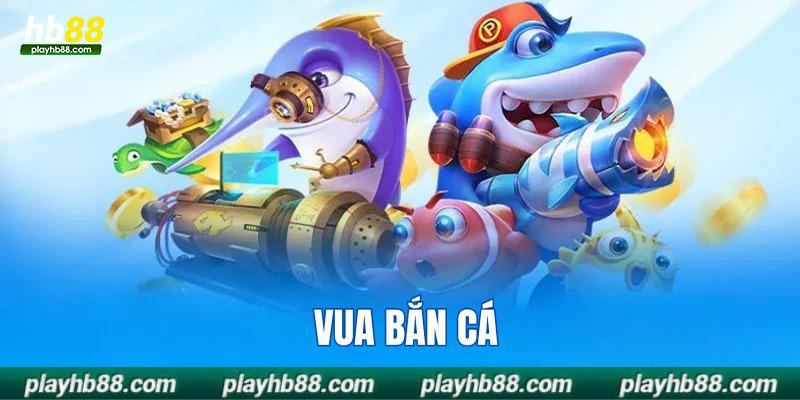 Vua bắn cá là trò chơi hot hit năm 2024