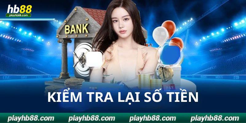 Thành viên nên kiểm tra lại số tiền trong tài khoản sau khi rút tiền hb88