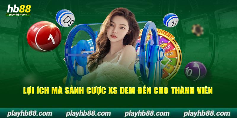 Lợi ích mà sảnh cược xổ số hb88 đem đến cho thành viên