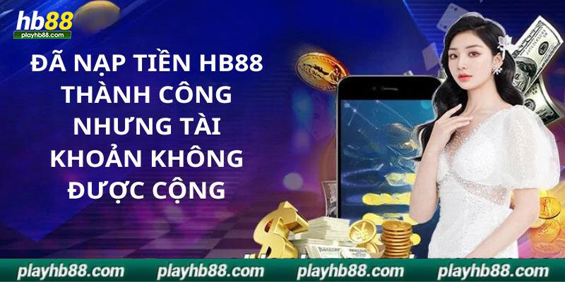 Nạp tiền hb88 thành công nhưng số dư không đổi