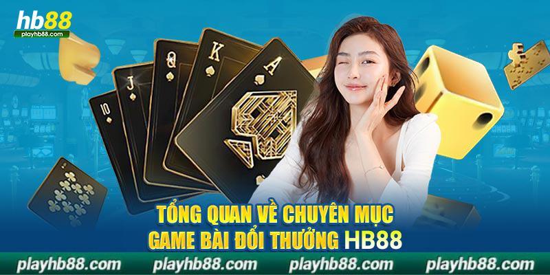 Tổng quan về chuyên mục game bài hb88 đổi thưởng